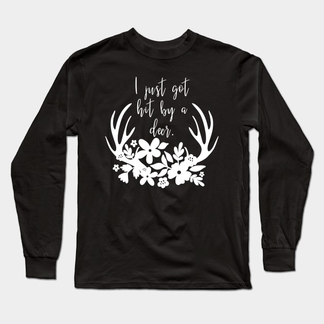 I just got hit by a deer - Gilmore Girls Long Sleeve T-Shirt by Stars Hollow Mercantile